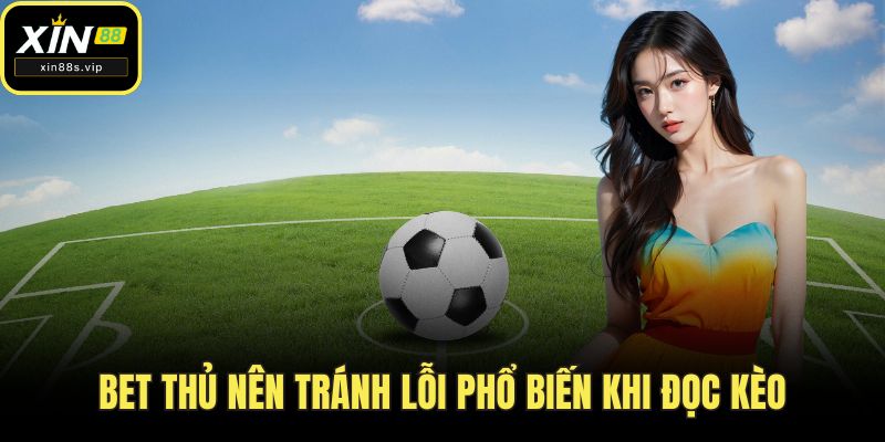 Cách Đọc Kèo Nhà Cái - Bí Kíp Cho Tân Thủ Tại Nhà Cái Xin88 Bet thủ nên tránh lỗi phổ biến khi đọc kèo