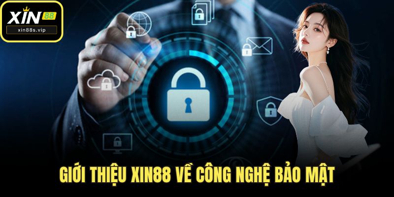 Giới Thiệu Xin88 Giới thiệu Xin88 về công nghệ bảo mật