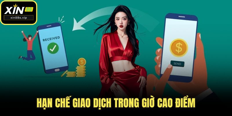 Rút Tiền XIN88 Hạn chế giao dịch trong giờ cao điểm