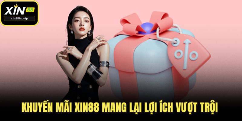 Khuyến Mãi Xin88 Khuyến mãi Xin88 mang lại lợi ích vượt trội