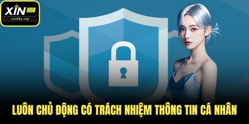 Chính Sách Bảo Mật Luôn chủ động có trách nhiệm thông tin cá nhân