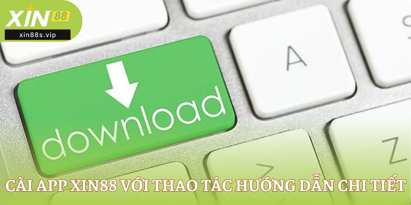xin88s-xin88s.vip Cài app XIN88 với thao tác hướng dẫn chi tiết